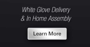 White Glove Delivery and In-Home Assembly