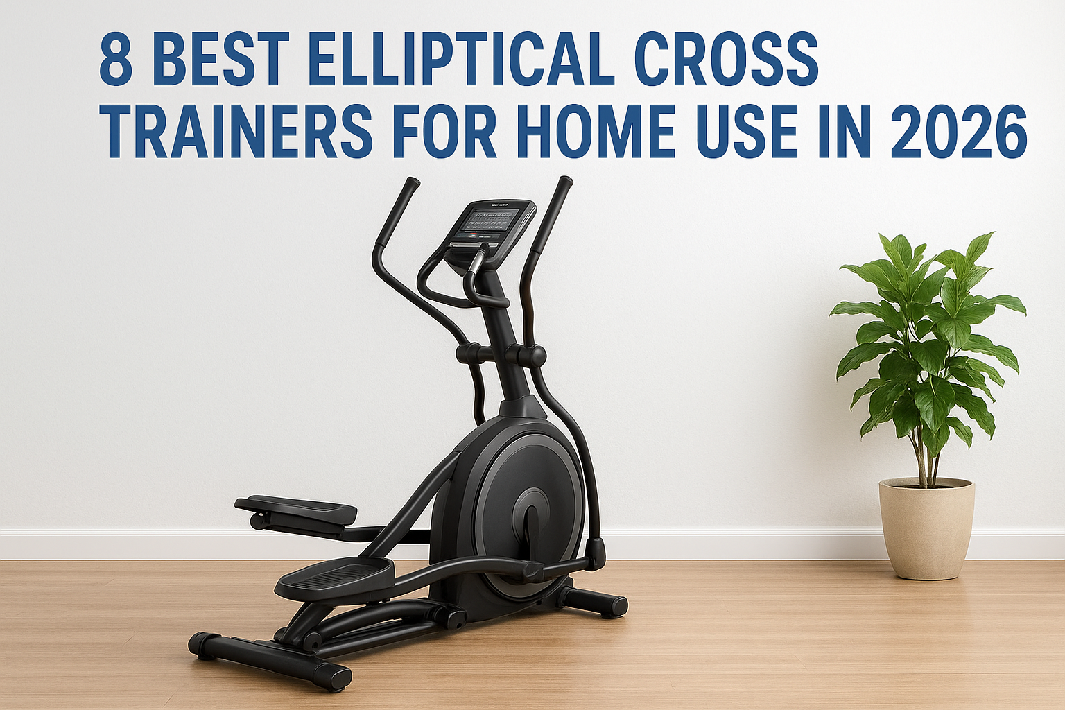8 Best Elliptical Cross Trainers for Home Use in 2026